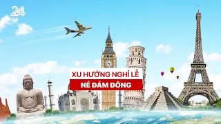 Tiêu Điểm: Xu hướng nghỉ lễ né đám đông | VTV24