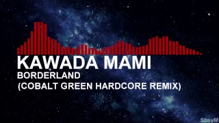 KAWADA MAMI - BORDERLAND(COBALT GREEN HARDCORE REMIX)