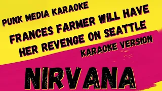 NIRVANA ✴ FRANCES FARMER WILL HAVE HER REVENGE ON SEATTLE ✴ KARAOKE INSTRUMENTAL ✴ PMK