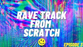 MAKING A RAVE TRACK FROM SCRATCH! | SICK NEW DROP! | FL Studio 20 | EPISODE 3