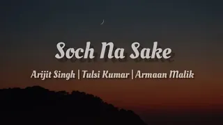 Arijit Singh, Tulsi Kumar, Armaan Malik - Soch Na Sake [ lyrics ]