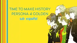 Persona 4 Golden - Time To Make History (sub. español)