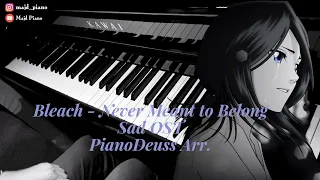 Bleach Sad OST - Never Meant to Belong (PianoDeuss. Arr)