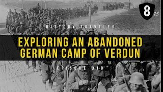 Exploring an Abandoned German Camp of Verdun | History Traveler Episode 310