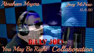 Billy Joel - You May Be Right -  Collaboration Ft. Abraham Meyers