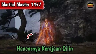 Martial Master 1457 ‼️Hancurnya Kerajaan Qilin