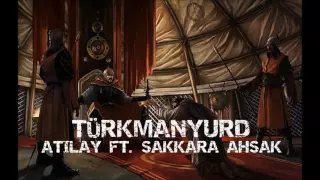 Atilay ft. Sakkara Ahsak - Turkmanyurd