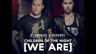 DJ Antoine & Morandi - Children Of The Night [We Are] (Andreas Radio Edit)