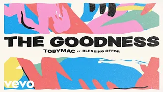 TobyMac, Blessing Offor - The Goodness (Lyric Video)