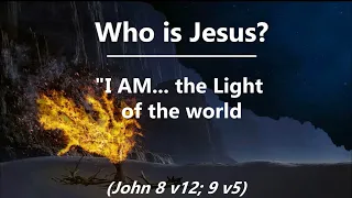 Who is Jesus? I am... the Light of the World (John 8:12; 9:5)