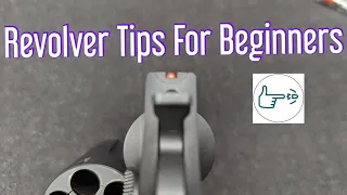 Revolver tips for beginners! First time revolver owner? Start here!