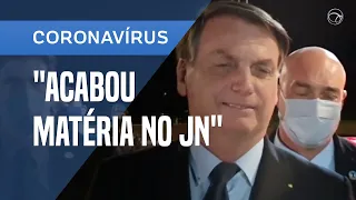 "ACABOU MATÉRIA NO JN (JORNAL NACIONAL)", DIZ BOLSONARO SOBRE BOLETINS DA COVID-19