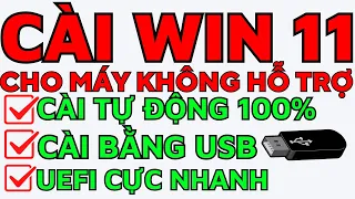 Cài win 11 cho máy không hỗ trợ. Cài win 11 bằng usb. Cài win 11 tự động cực nhanh cực dễ chuẩn uefi