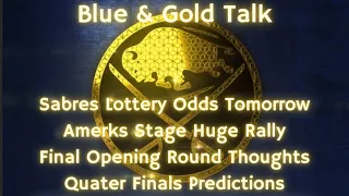 Blue & Gold Talk - Sabres Lottery, Amerks Rally, Opening Round Closes, Quarter Finals Predictions
