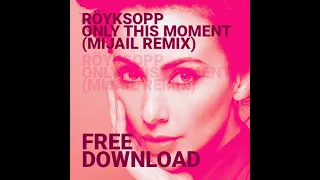 Royksöpp - Only this moment (Mijail Remix) FREE DOWNLOAD