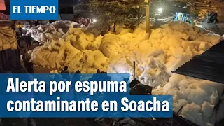 Espuma contaminante invadió humilde barrio de Soacha | El Tiempo