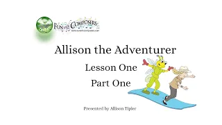 Allison the Adventurer   Lesson One Part One