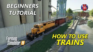 TUTORIAL - How To Use TRAINS - Farming Simulator 19 - FS19 Trains Tutorial