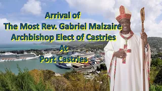 Arrival of The Most Rev. Gabriel Malzaire Archbishop Elect of Castries at Port Castries