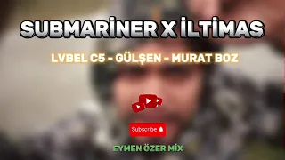 Lvbel C5 , Gülşen , Murat Boz - İltimas X Submariner ( Eymen Özer Mix )