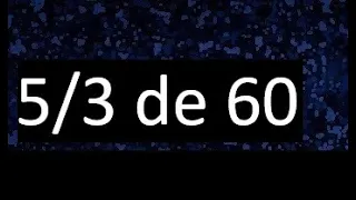 5/3 de 60 , fraccion de un numero , parte de un numero