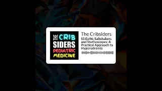 The Cribsiders - S5 Ep96: Saltshakers and Stethoscopes: A Practical Approach to Hyponatremia