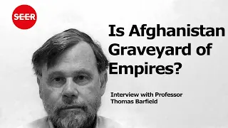 Is Afghanistan Graveyard of Empires? Interview with Professor Thomas Barfield