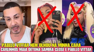 CARLINHOS MAIA EXPÕE BRIGA COM PABLLO VITTAR E DETONA SAMIRA CLOSE! CARLINHOS MAIA E SAMIRA CLOSE