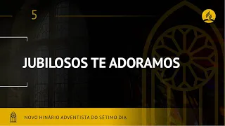 Novo Hinário Adventista • Hino 5 • Jubilosos Te Adoramos  • (Lyrics)