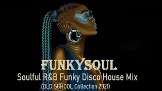 Soulful R&B Funky Disco House Mix OLD SCHOOL Collection 2021