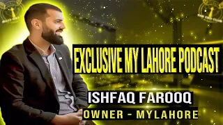 Ep 11- MyLahore owner Ishfaq - Exclusive first ever face to face podcast - P1