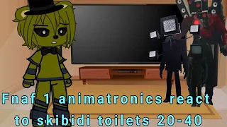 Fnaf 1 animatronics react to skibidi toilets (20-40) [gacha reaction]