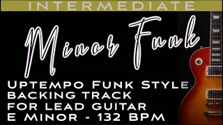 "Minor Funk!" - Uptempo Funk Style Backing Track for Lead Guitar in E Minor 132 BPM