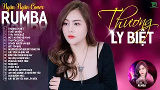 THƯƠNG LY BIỆT, CÓ MỘT NGƯỜI VẪN ĐỢI - ALBUM RUMBA XUẤT SẮC NHẤT 2024 - NGÂN NGÂN COVER CỰC HÓT