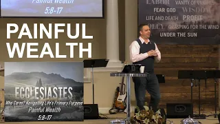 Painful Wealth | Ecclesiastes 5:8-17 | Week 16