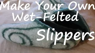 Felt Slipper Tutorial - Full Length, Thorough DIY Resist & Wet Felting How To w/ Feral Forest