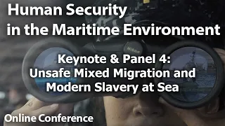 HSME Conference: Keynote and Panel 4 - Unsafe Mixed Migration and Modern Slavery at Sea