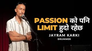 PASSION को पनि LIMIT हुदो रहेछ: Mr. Jayram Karki (Drummer) : The Storyyellers