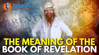 The Meaning of The Book of Revelation With Jimmy Akin | The Catholic Talk Show