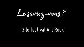 Le Saviez-Vous? #3 le festival Art Rock