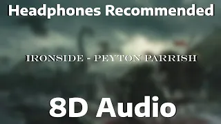 IRONSIDE - Peyton Parrish (8D AUDIO)