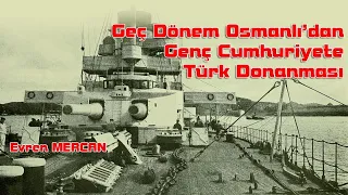 GEÇ DÖNEM OSMANLI'DAN GENÇ CUMHURİYET'E TÜRK DONANMASI - EVREN MERCAN