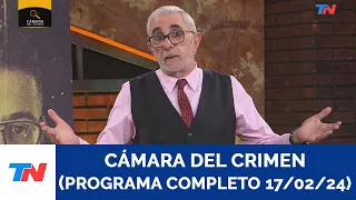 CAMARA DEL CRIMEN (PROGRAMA COMPLETO 17/02/24)