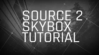 Custom Source 2 Skybox Tutorial