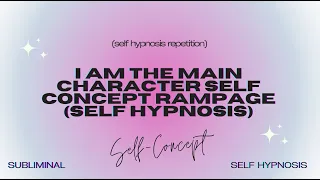 i am the main character (self concept rampage) self hypnosis