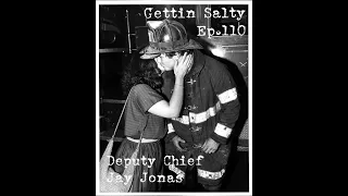 GETTIN SALTY EXPERIENCE PODCAST Ep. 110 | FDNY DEPUTY CHIEF JAY JONAS - PART 1