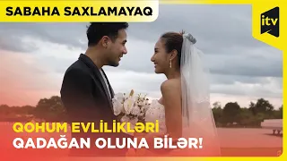 Qohum evlilikləri qadağan olunmalıdırmı? | Sabaha saxlamayaq | 13.03.2024