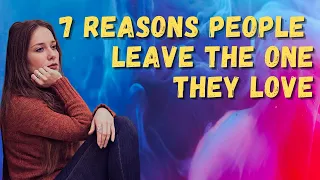 7 Reasons People Leave The One They Love