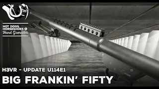 H3VR Early Access Update 114e1 - BIG FRANKIN' FIFTY!!!