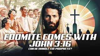 Edomite Comes With John 3:16! Can He Handle The Prophets?